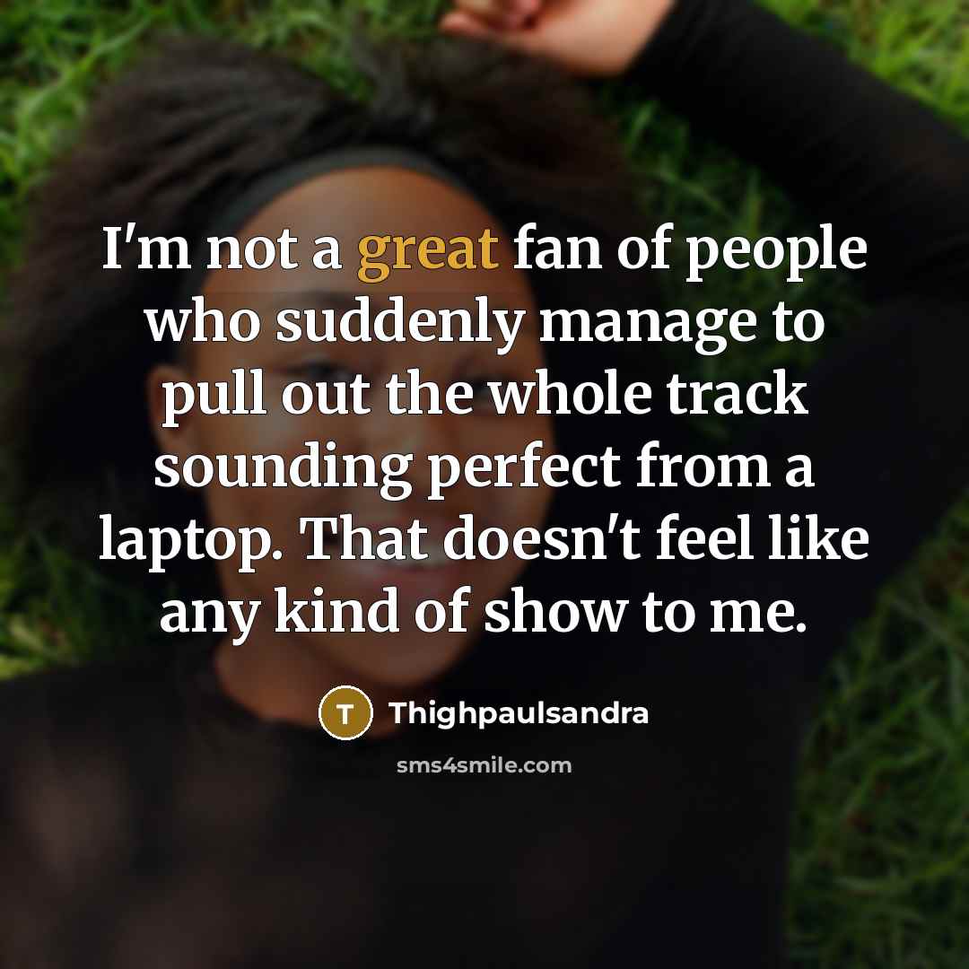 “I'm not a great fan of people who suddenly manage…” quote by Thighpaulsandra