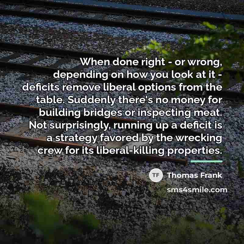 “When done right - or wrong, depending on how you…” quote by Thomas Frank