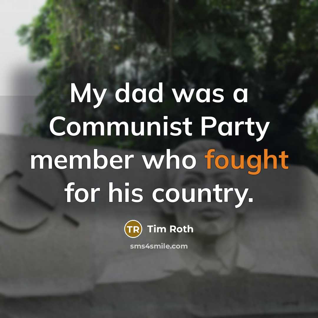 “My dad was a Communist Party member who fought for…” quote by Tim Roth