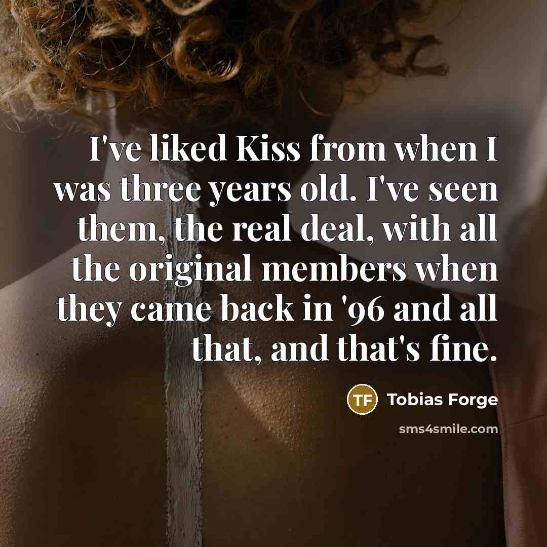 “I've liked Kiss from when I was three years old.…” quote by Tobias Forge
