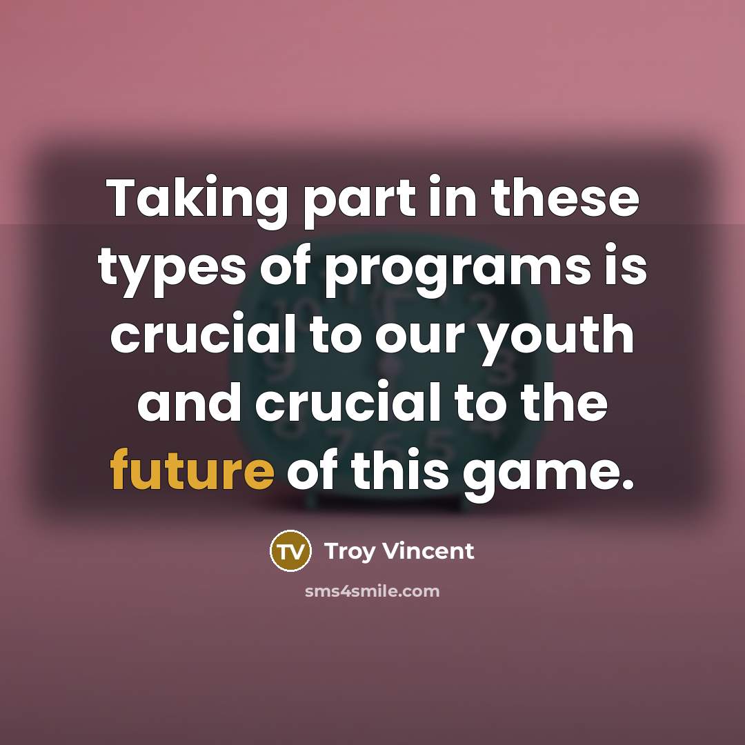 “Taking part in these types of programs is crucial to…” quote by Troy Vincent