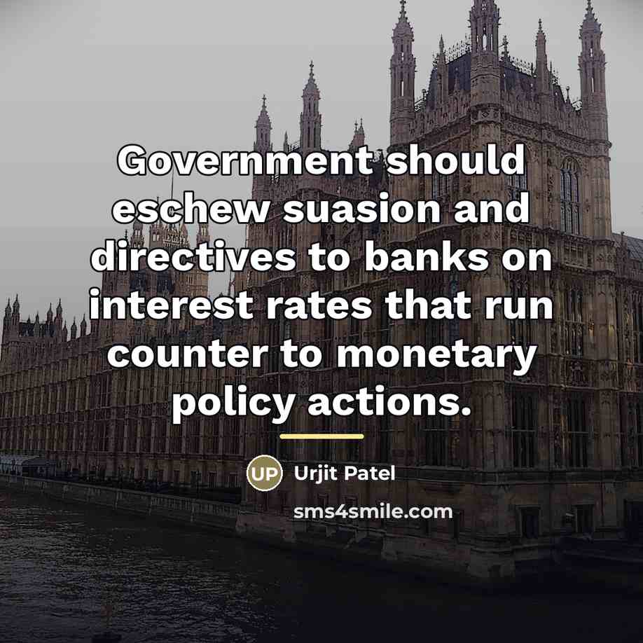 “Government should eschew suasion and directives to banks on interest…” quote by Urjit Patel