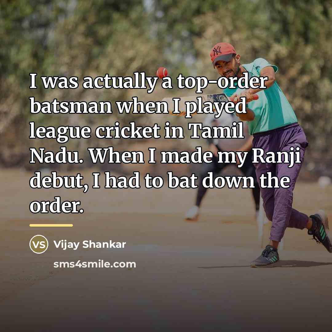 “I was actually a top-order batsman when I played league…” quote by Vijay Shankar