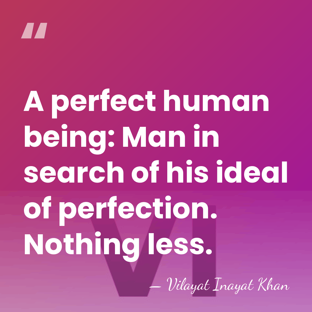 A perfect human being: Man in search of his ideal of perfection.&hellip; - Vilayat Inayat Khan
