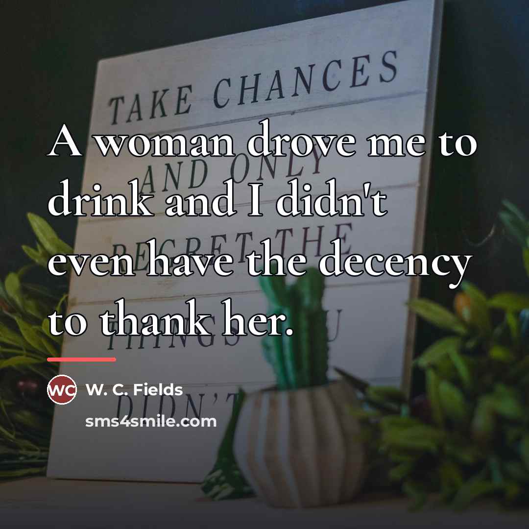 “A woman drove me to drink and I didn't even…” quote by W. C. Fields