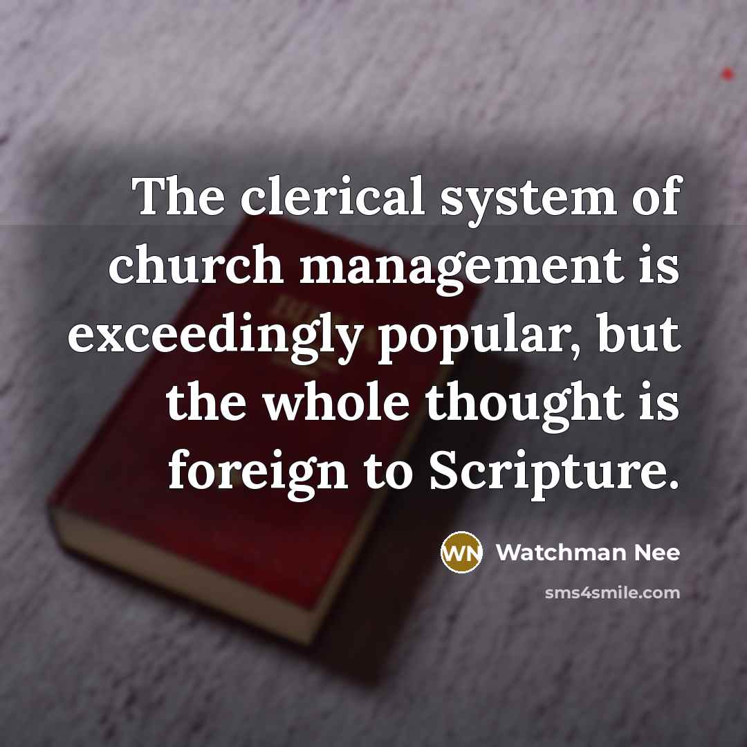 “The clerical system of church management is exceedingly popular, but…” quote by Watchman Nee