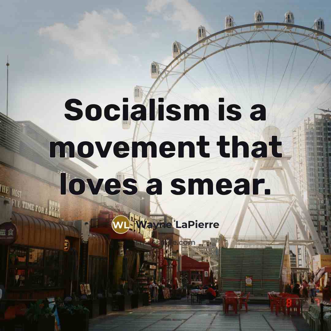 “Socialism is a movement that loves a smear.…” quote by Wayne LaPierre