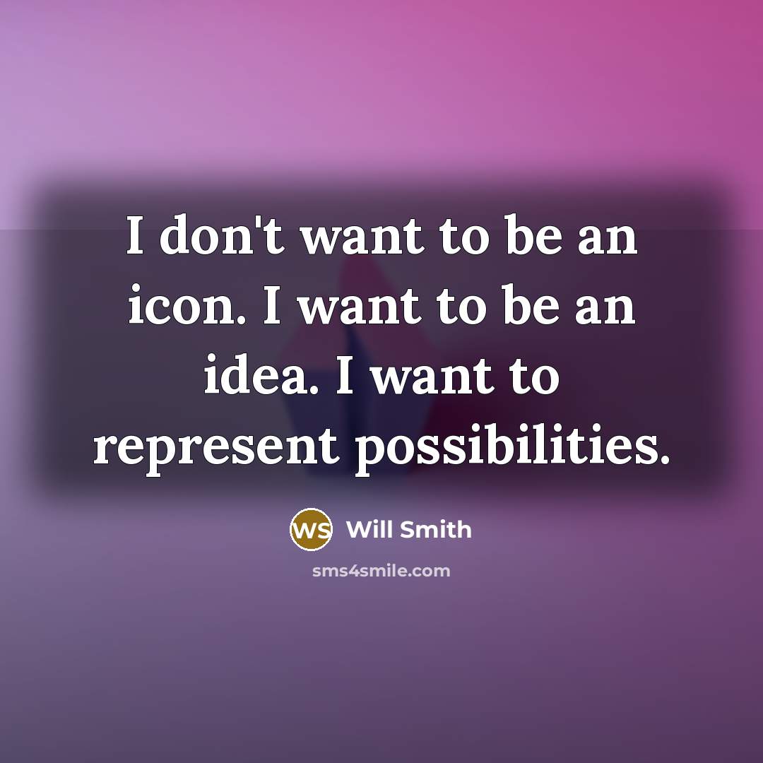 “I don't want to be an icon. I want to…” quote by Will Smith
