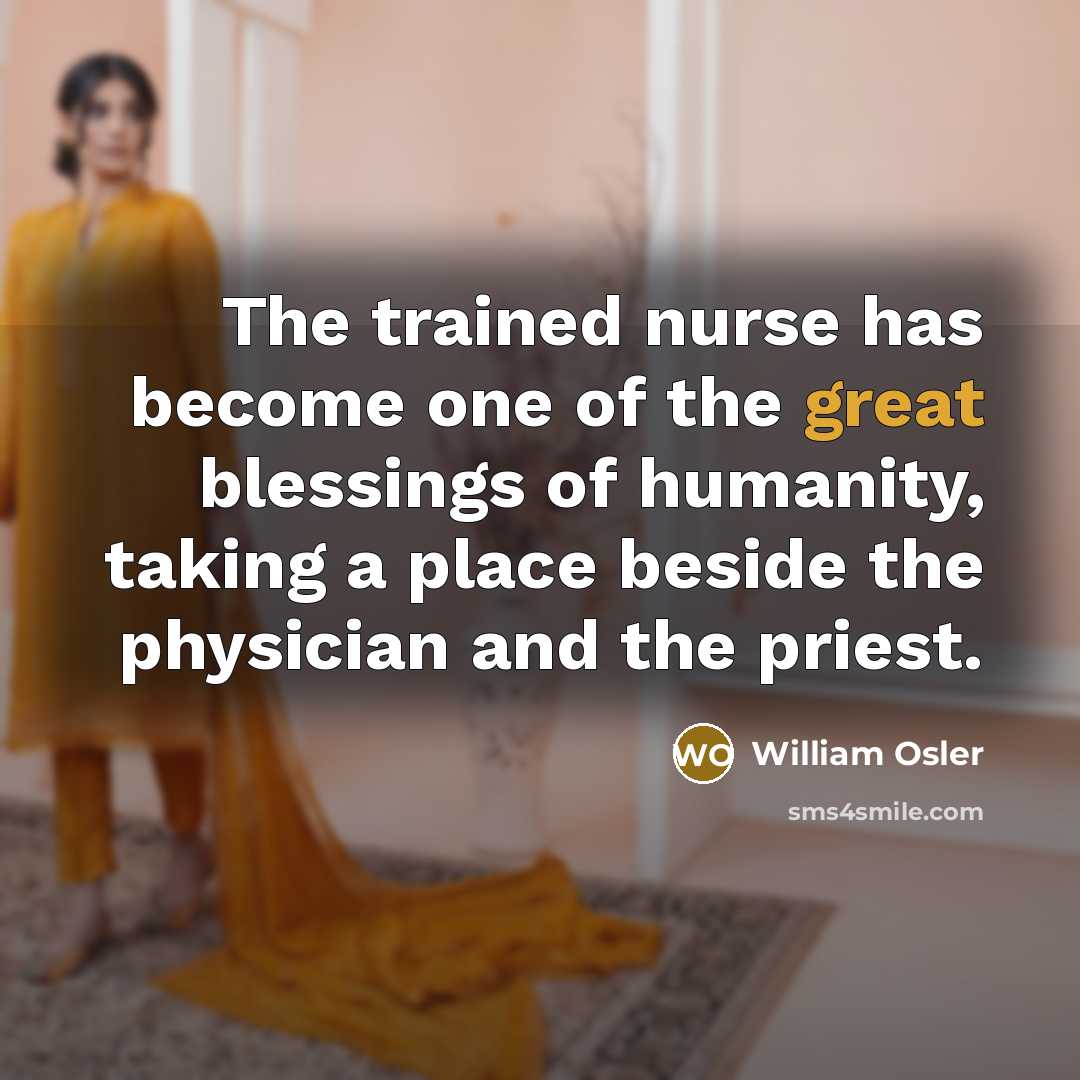 “The trained nurse has become one of the great blessings…” quote by William Osler