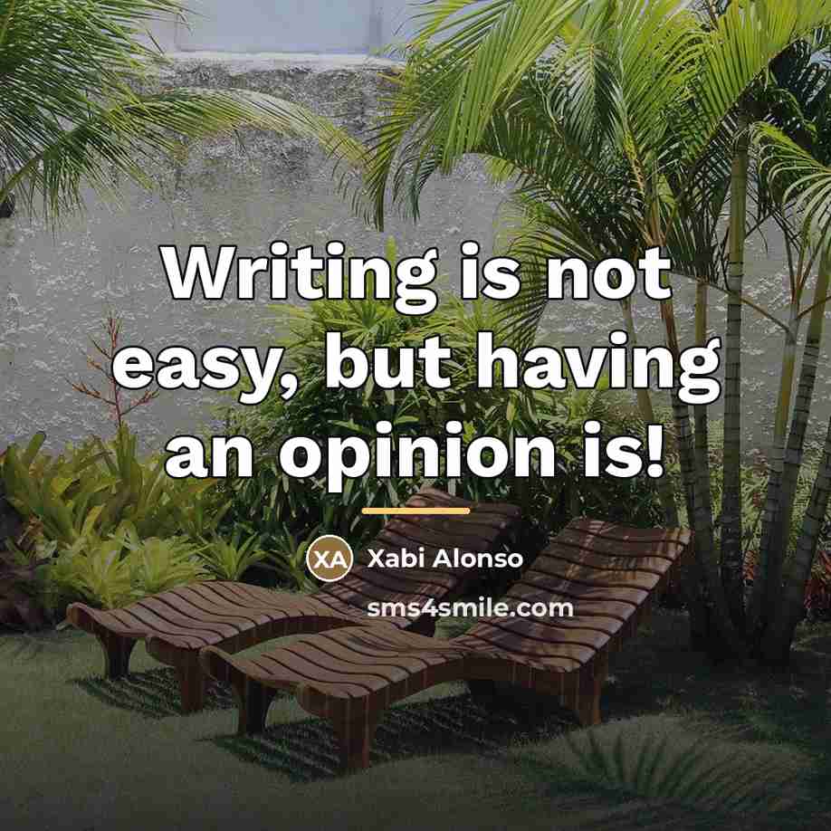 “Writing is not easy, but having an opinion is!…” quote by Xabi Alonso