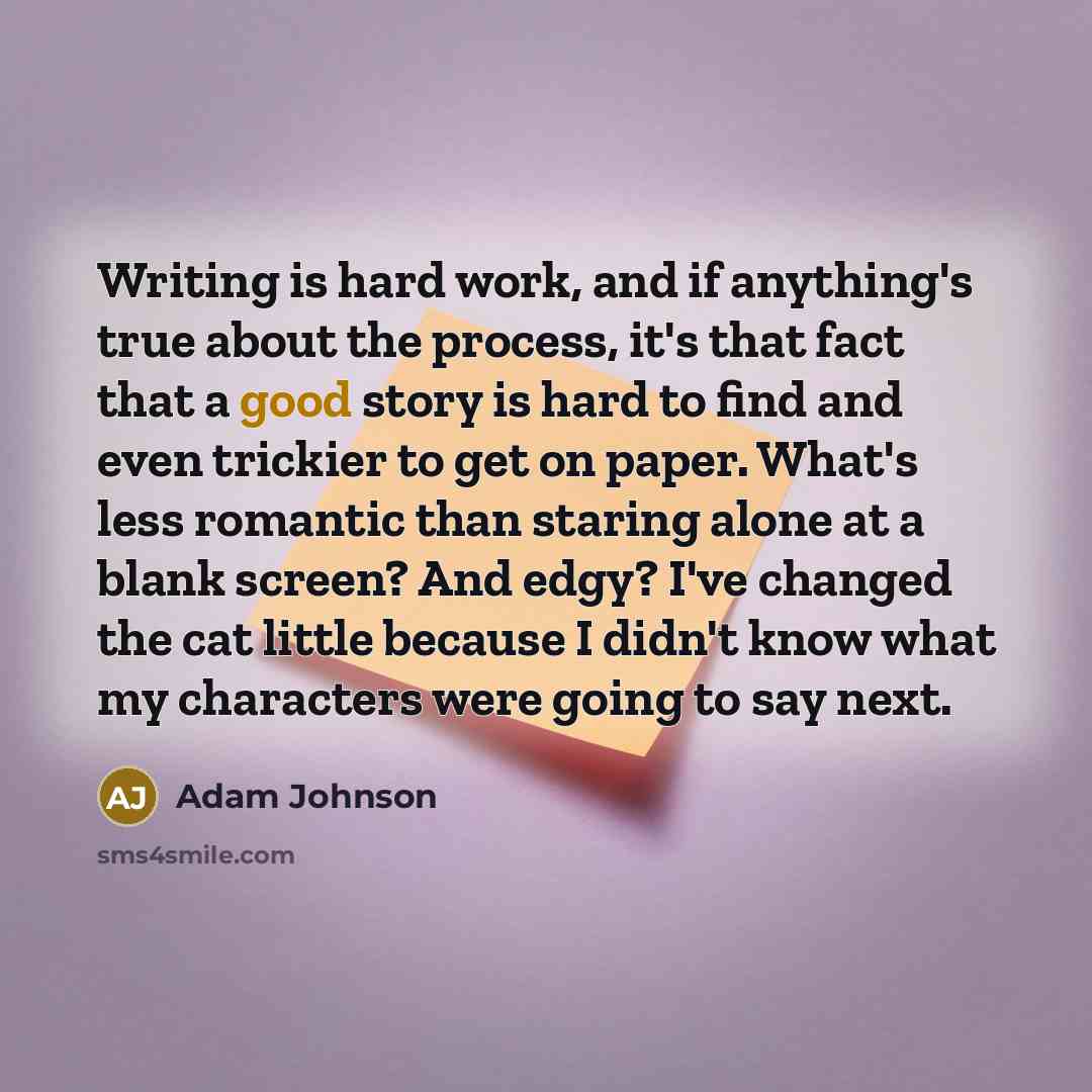 “Writing is hard work, and if anything's true about the…” quote by Adam Johnson