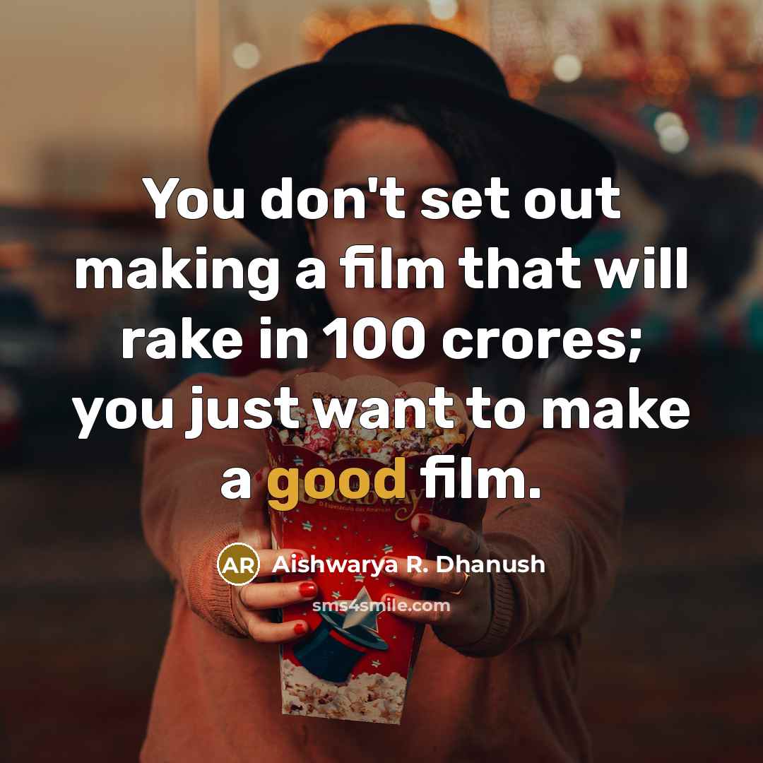 “You don't set out making a film that will rake…” quote by Aishwarya R. Dhanush