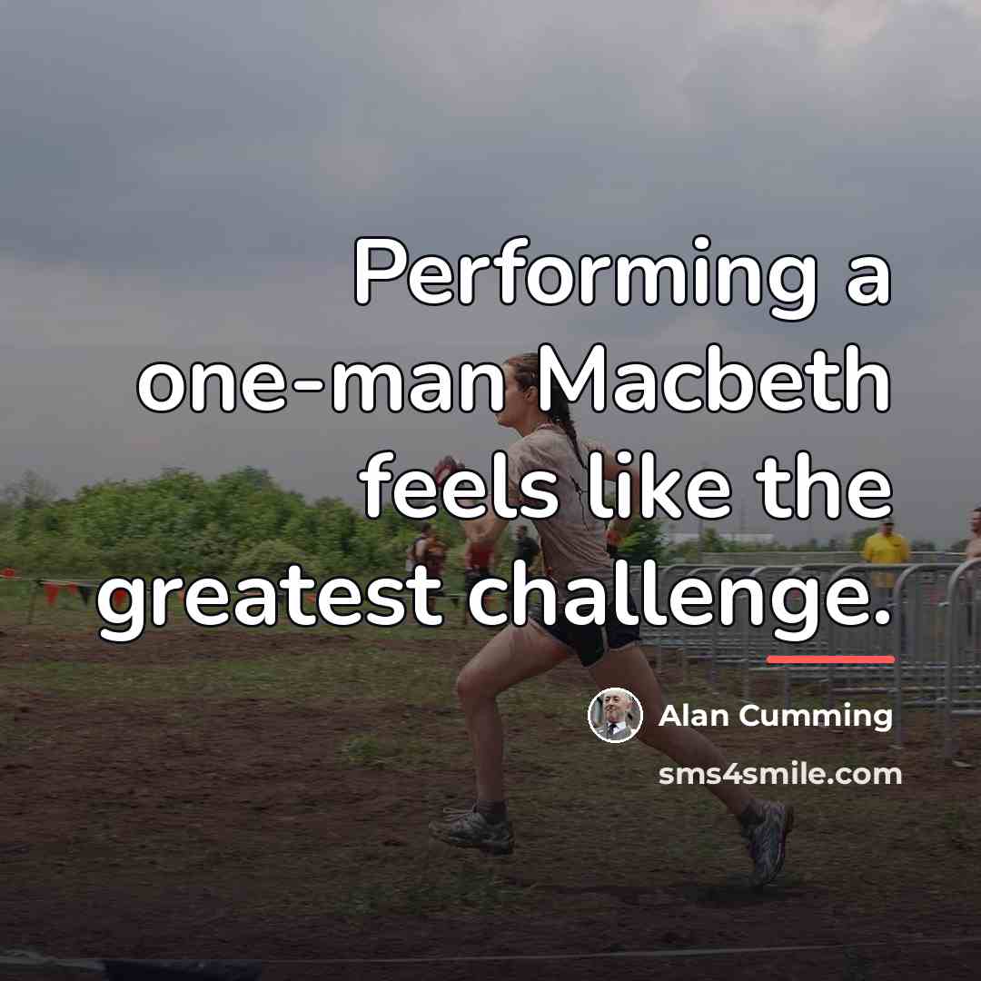 “Performing a one-man Macbeth feels like the greatest challenge.…” quote by Alan Cumming