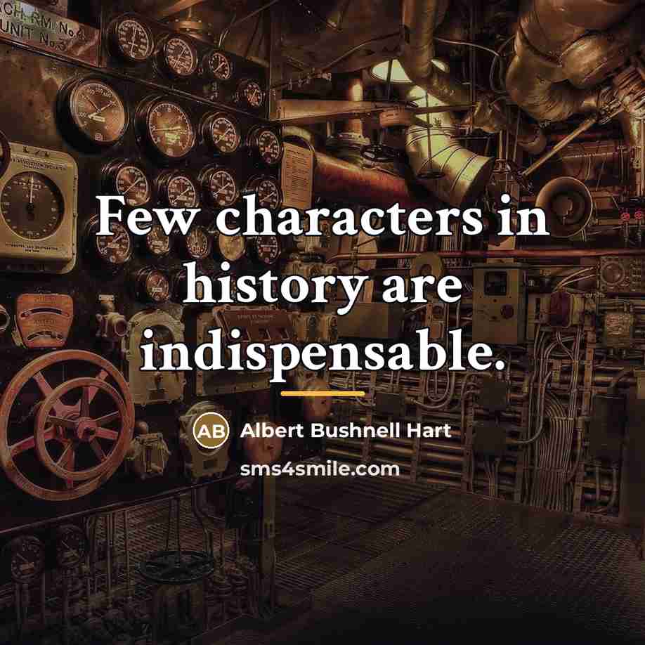“Few characters in history are indispensable.…” quote by Albert Bushnell Hart