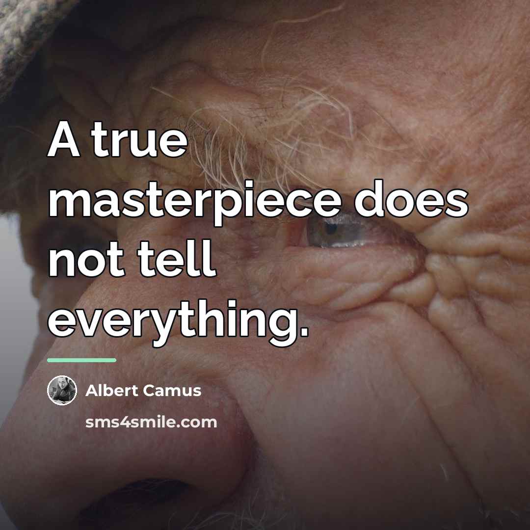 “A true masterpiece does not tell everything.…” quote by Albert Camus