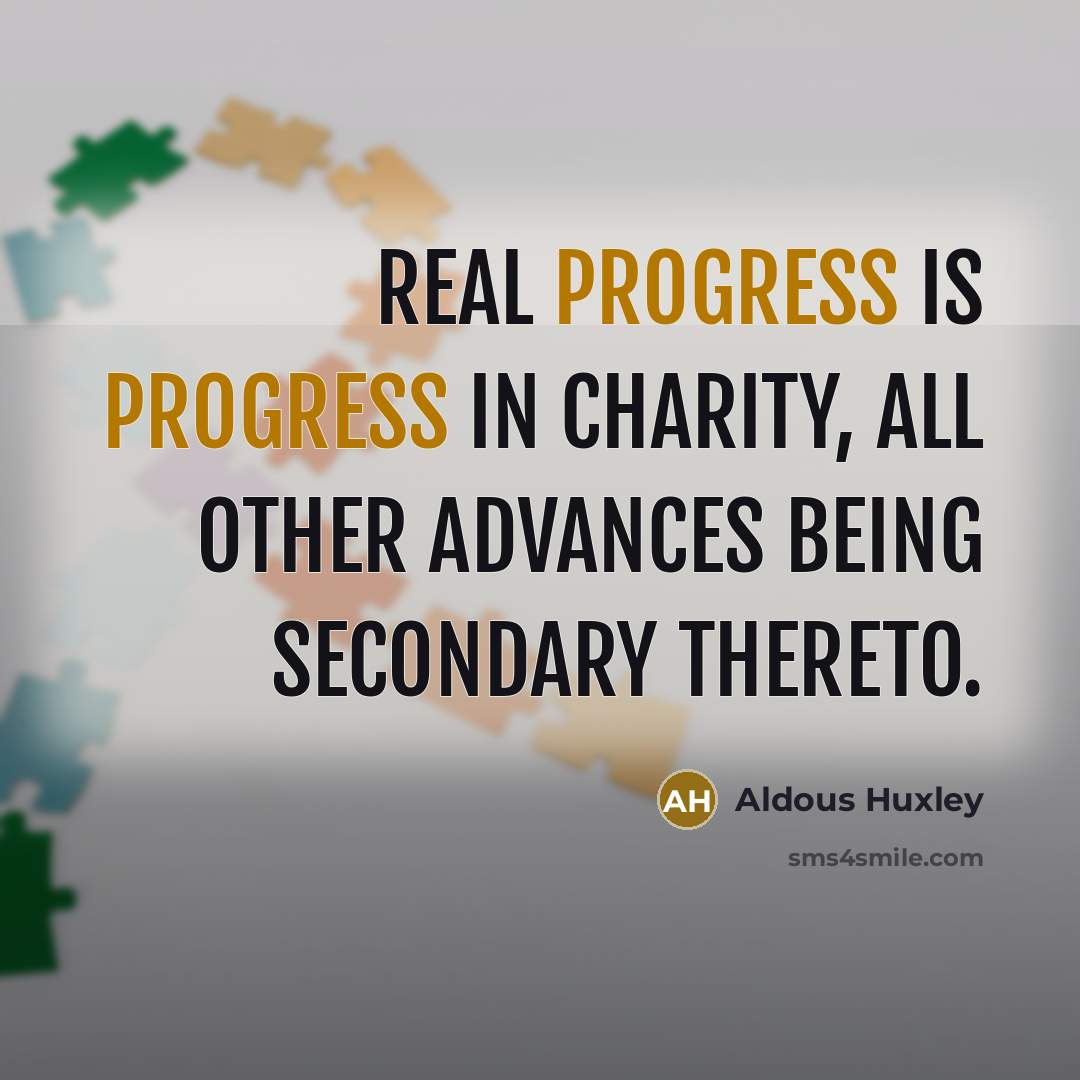 “Real progress is progress in charity, all other advances being…” quote by Aldous Huxley