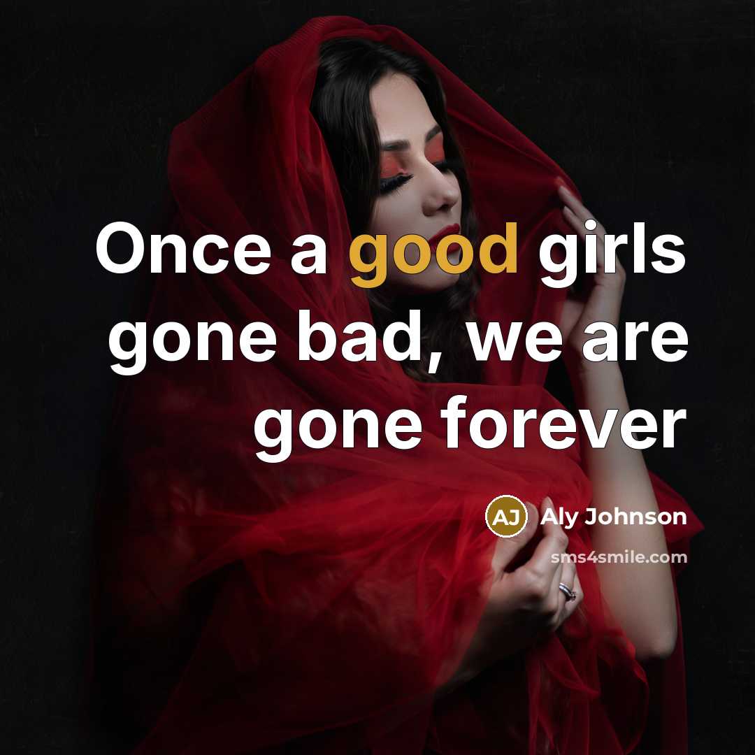 “Once a good girls gone bad, we are gone forever” quote by Aly Johnson