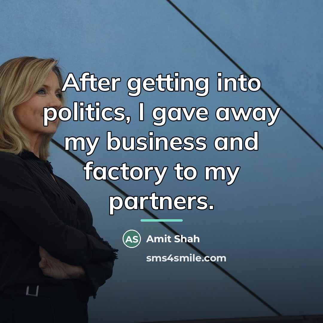 “After getting into politics, I gave away my business and…” quote by Amit Shah