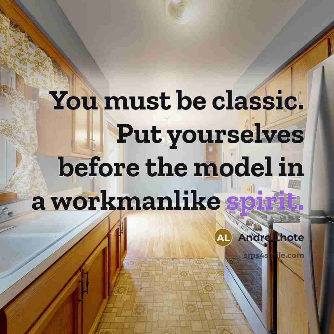 “You must be classic. Put yourselves before the model in…” quote by Andre Lhote