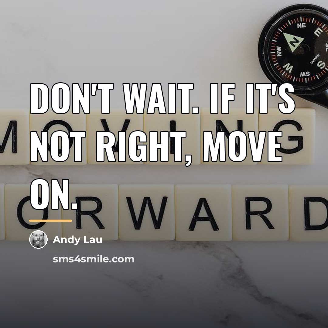 “Don't wait. If it's not right, move on.…” quote by Andy Lau