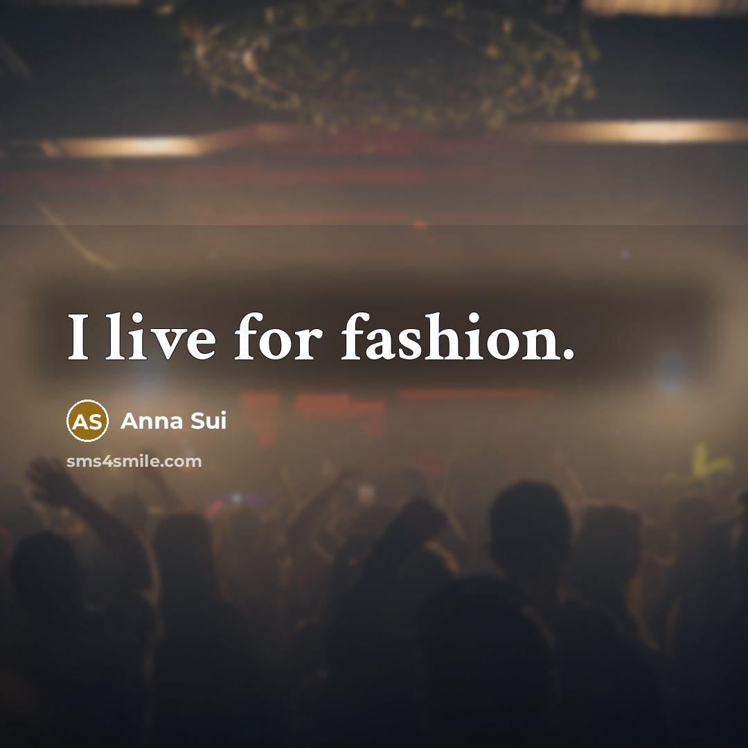 “I live for fashion.…” quote by Anna Sui