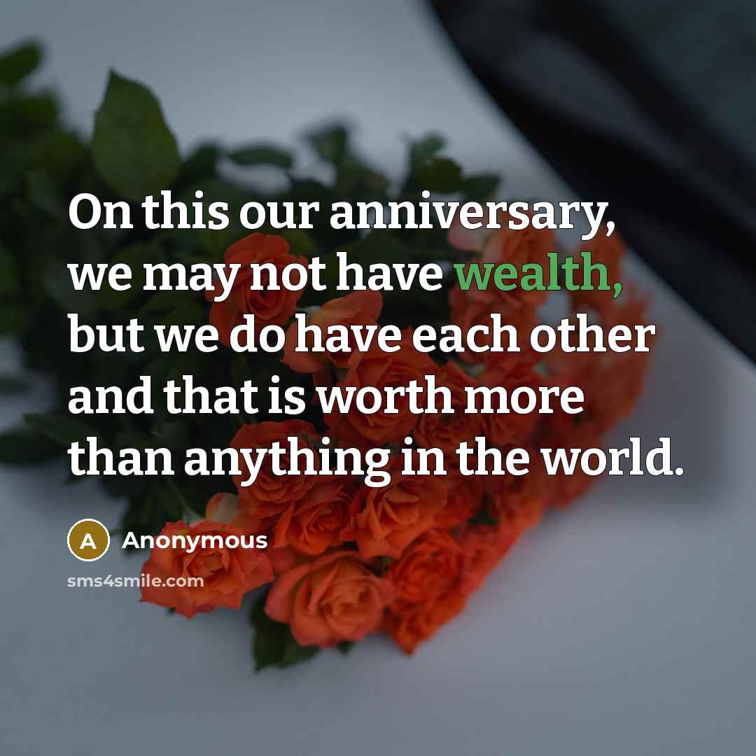 “On this our anniversary, we may not have wealth, but…” quote by Anonymous