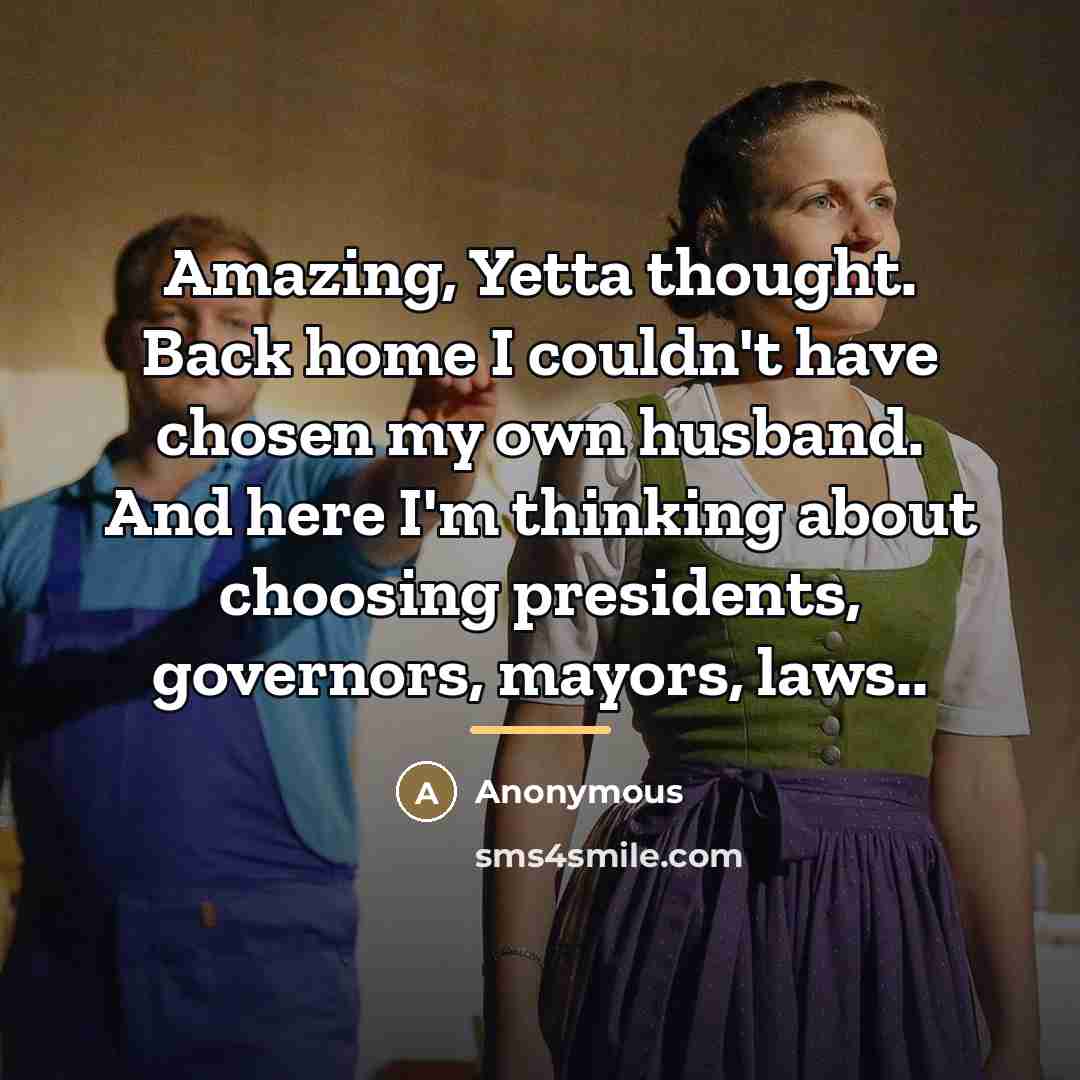 “Amazing, Yetta thought. Back home I couldn't have chosen my…” quote by Anonymous