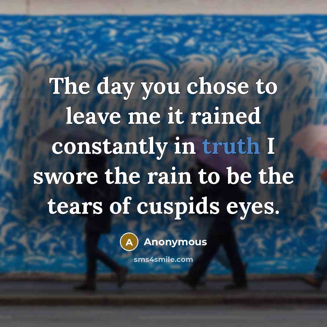 “The day you chose to leave me it rained constantly…” quote by Anonymous