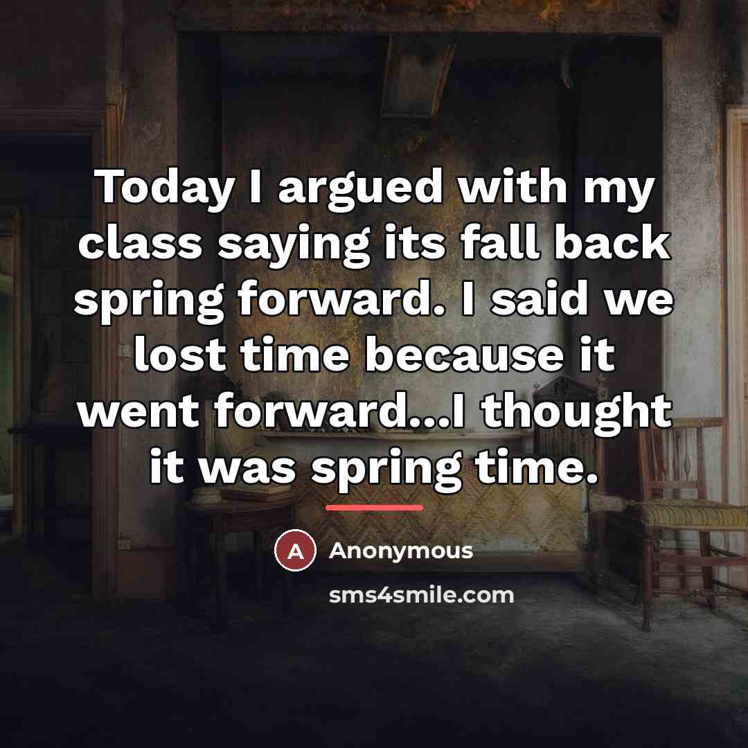 “Today I argued with my class saying its fall back…” quote by Anonymous