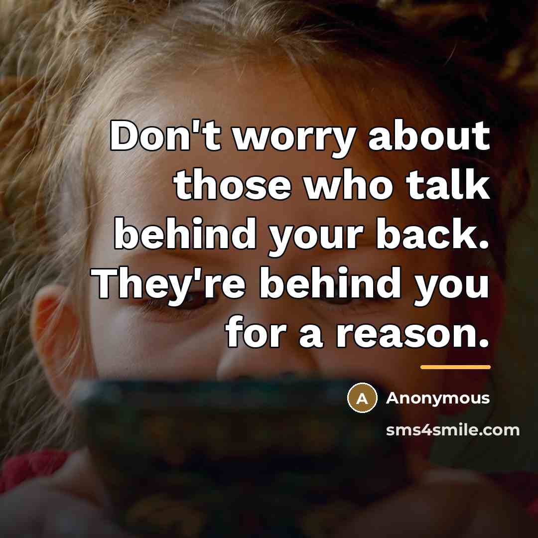 “Don't worry about those who talk behind your back. They're…” quote by Anonymous