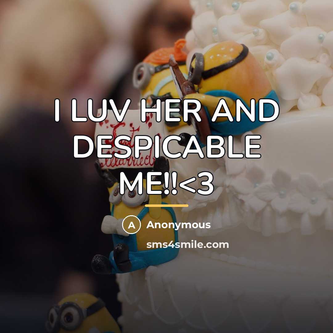 “I LUV HER AND DESPICABLE ME!!…” quote by Anonymous