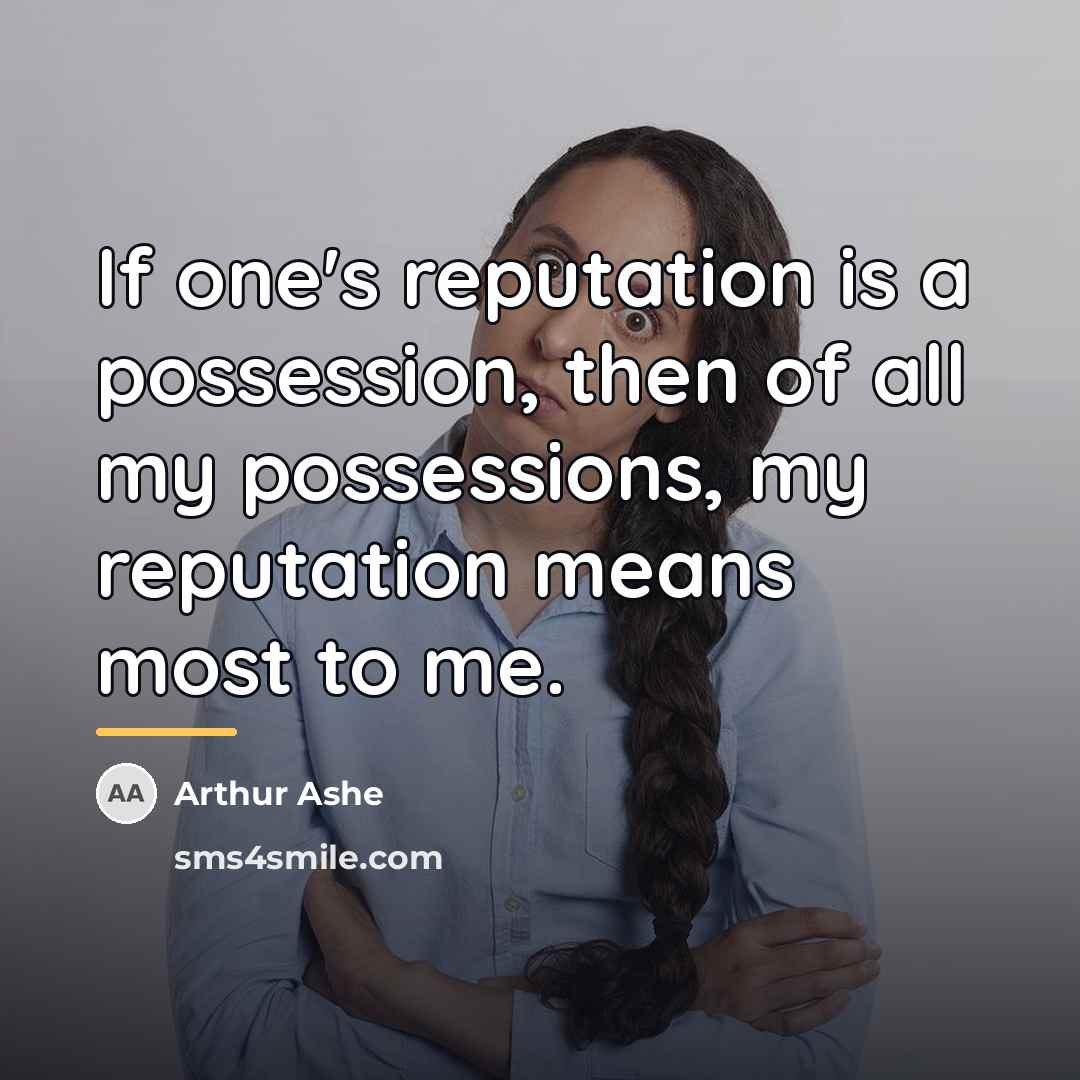 “If one's reputation is a possession, then of all my…” quote by Arthur Ashe
