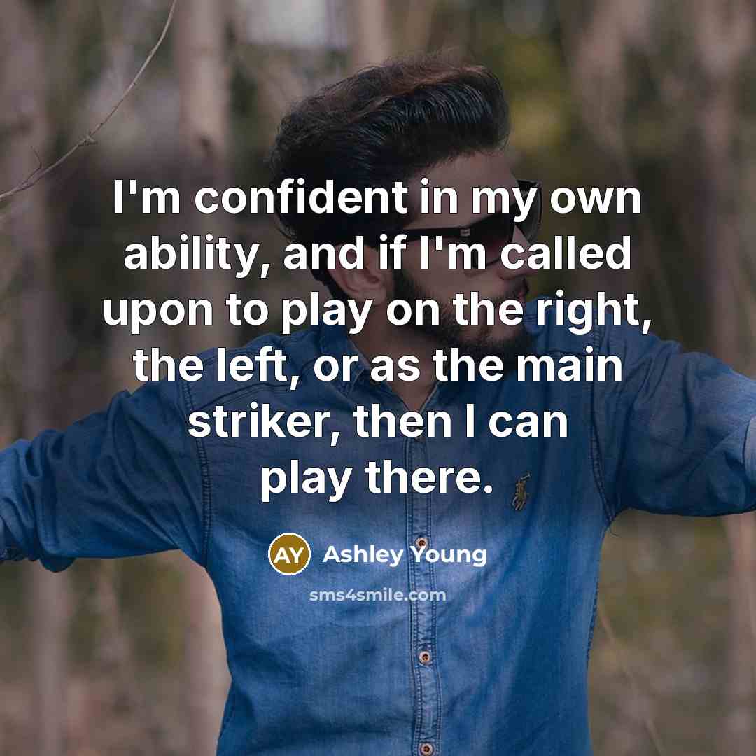 “I'm confident in my own ability, and if I'm called…” quote by Ashley Young