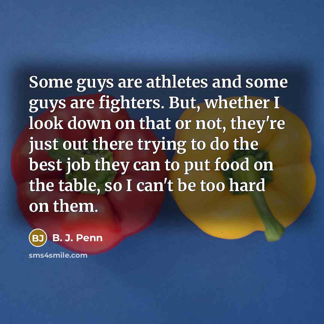 “Some guys are athletes and some guys are fighters. But,…” quote by B. J. Penn