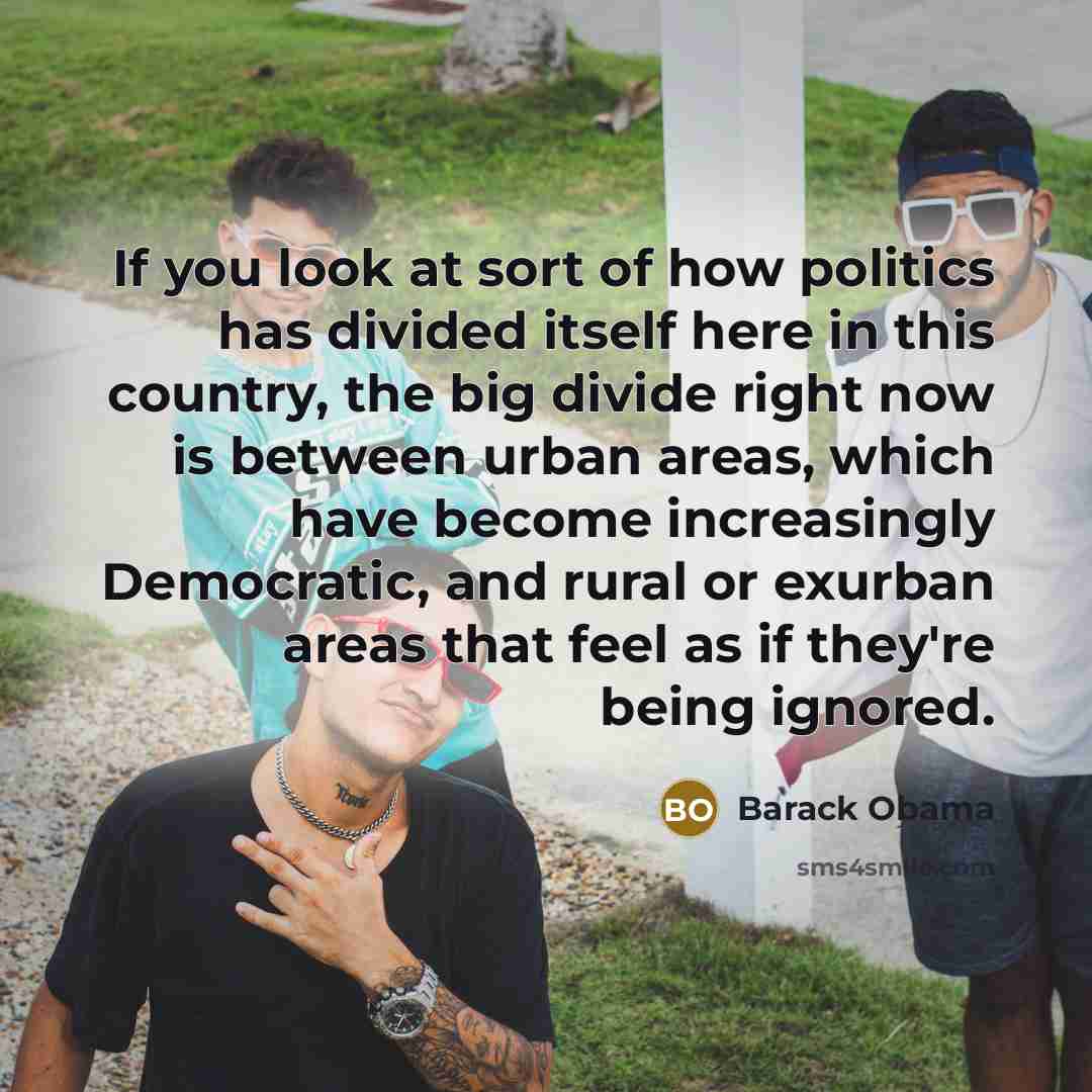 “If you look at sort of how politics has divided…” quote by Barack Obama