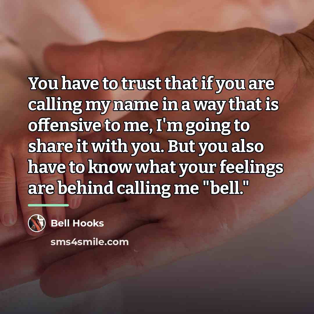 “You have to trust that if you are calling my…” quote by Bell Hooks
