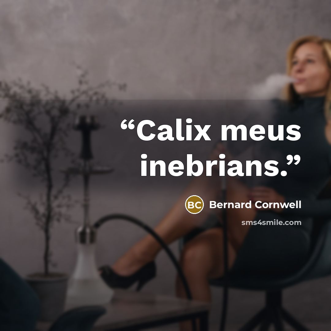 “Calix meus inebrians.” quote by Bernard Cornwell