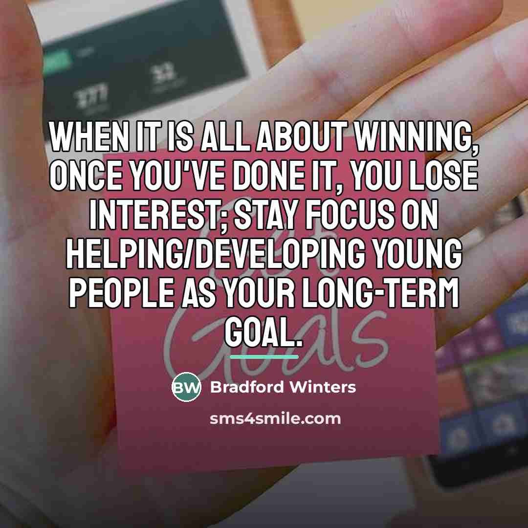 “When it is all about winning, once you've done it,…” quote by Bradford Winters