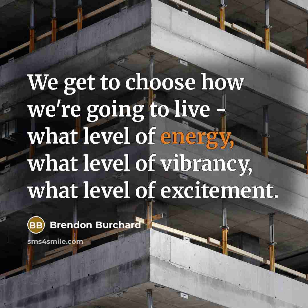 “We get to choose how we're going to live -…” quote by Brendon Burchard