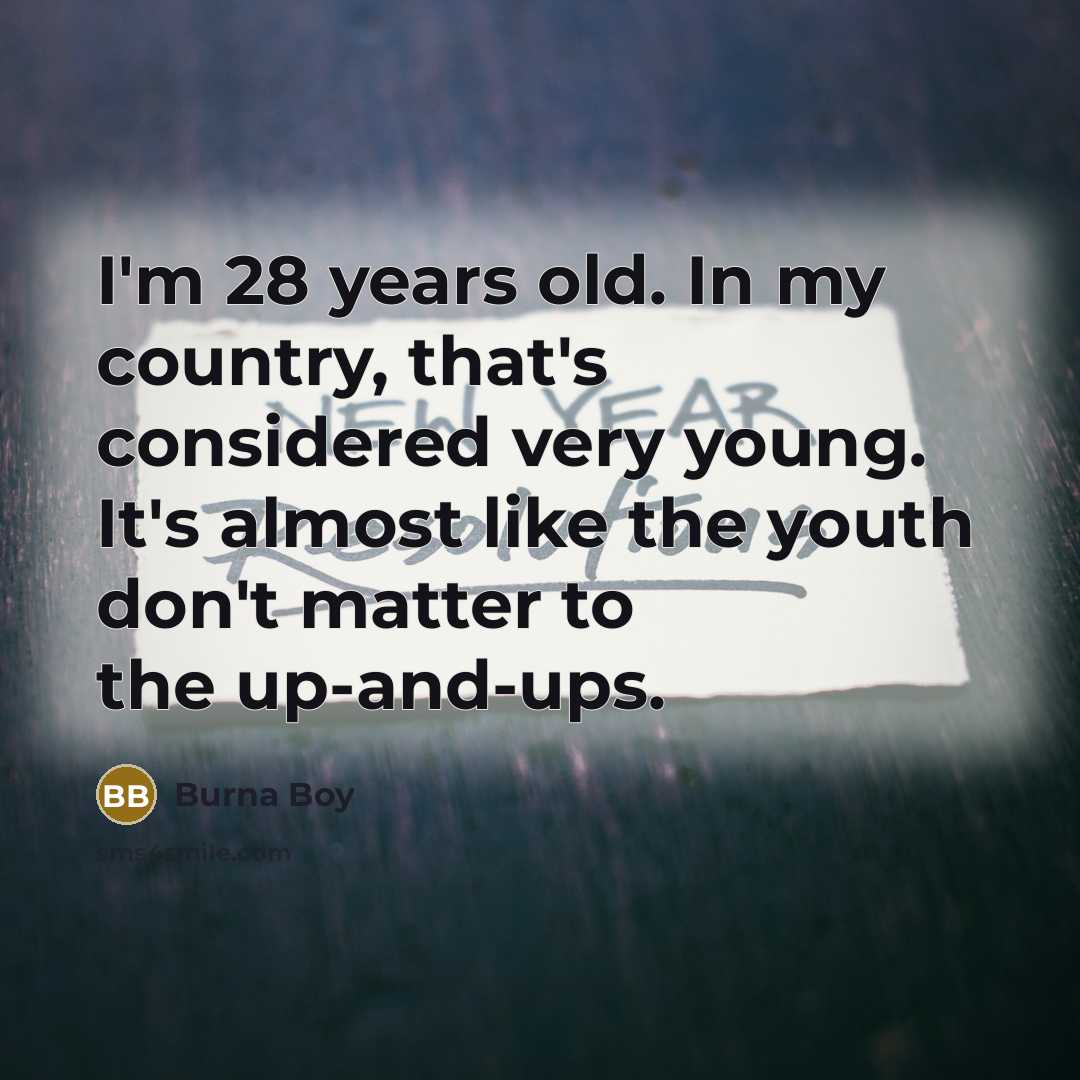 “I'm 28 years old. In my country, that's considered very…” quote by Burna Boy