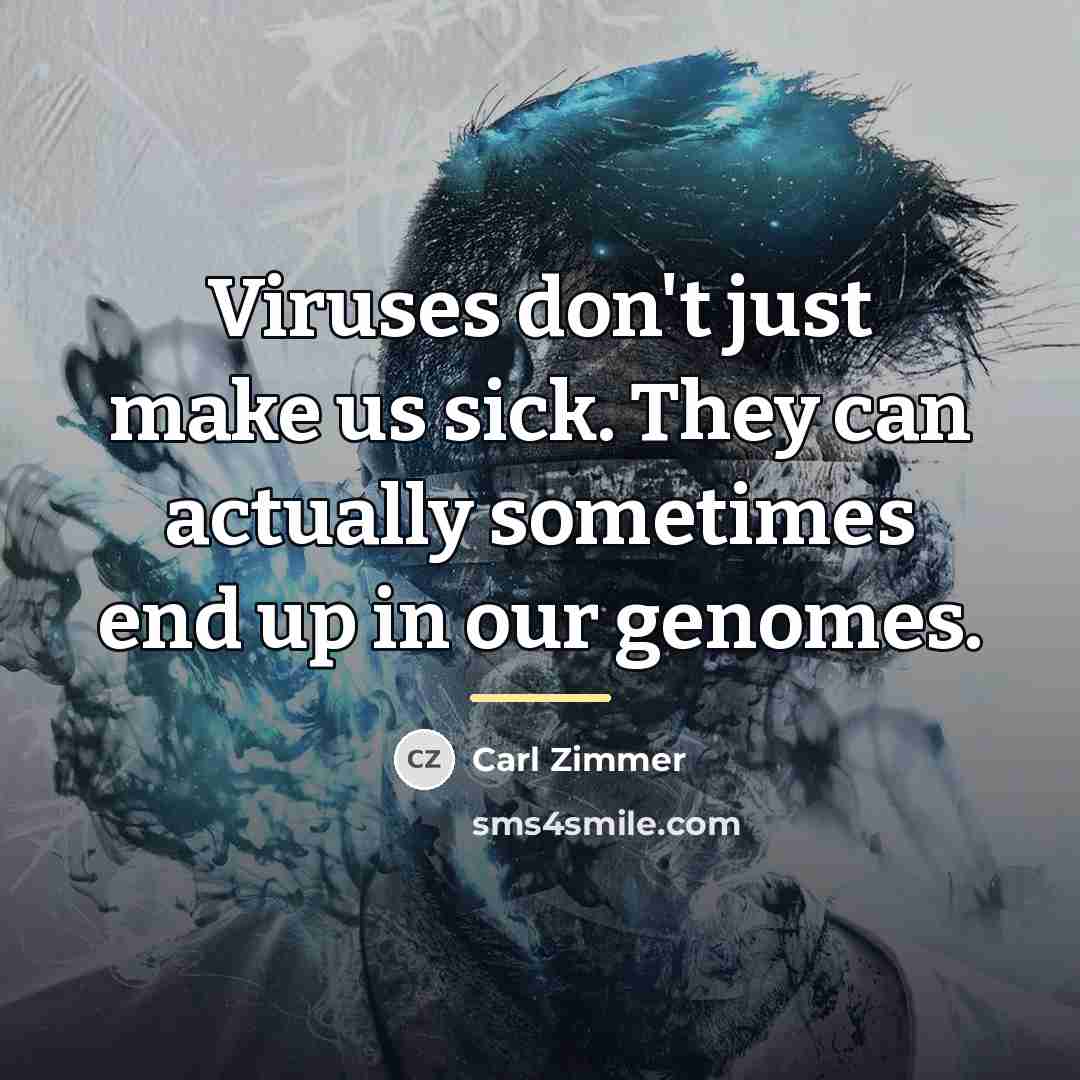 “Viruses don't just make us sick. They can actually sometimes…” quote by Carl Zimmer