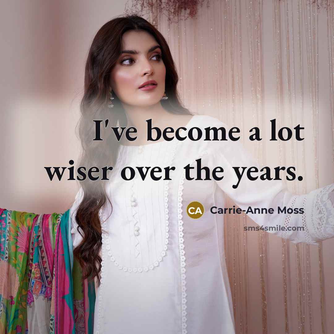 “I've become a lot wiser over the years.…” quote by Carrie-Anne Moss