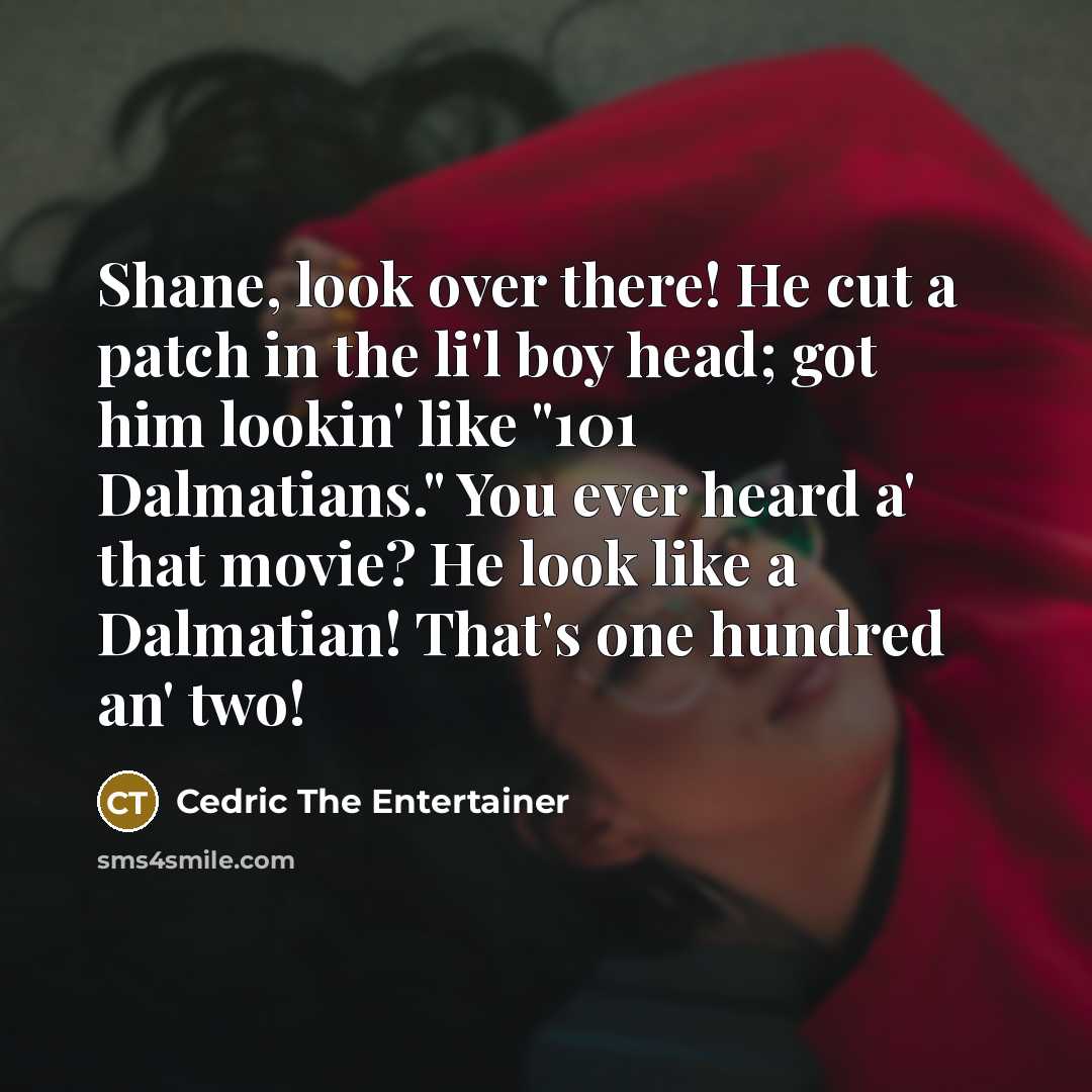 “Shane, look over there! He cut a patch in the…” quote by Cedric The Entertainer