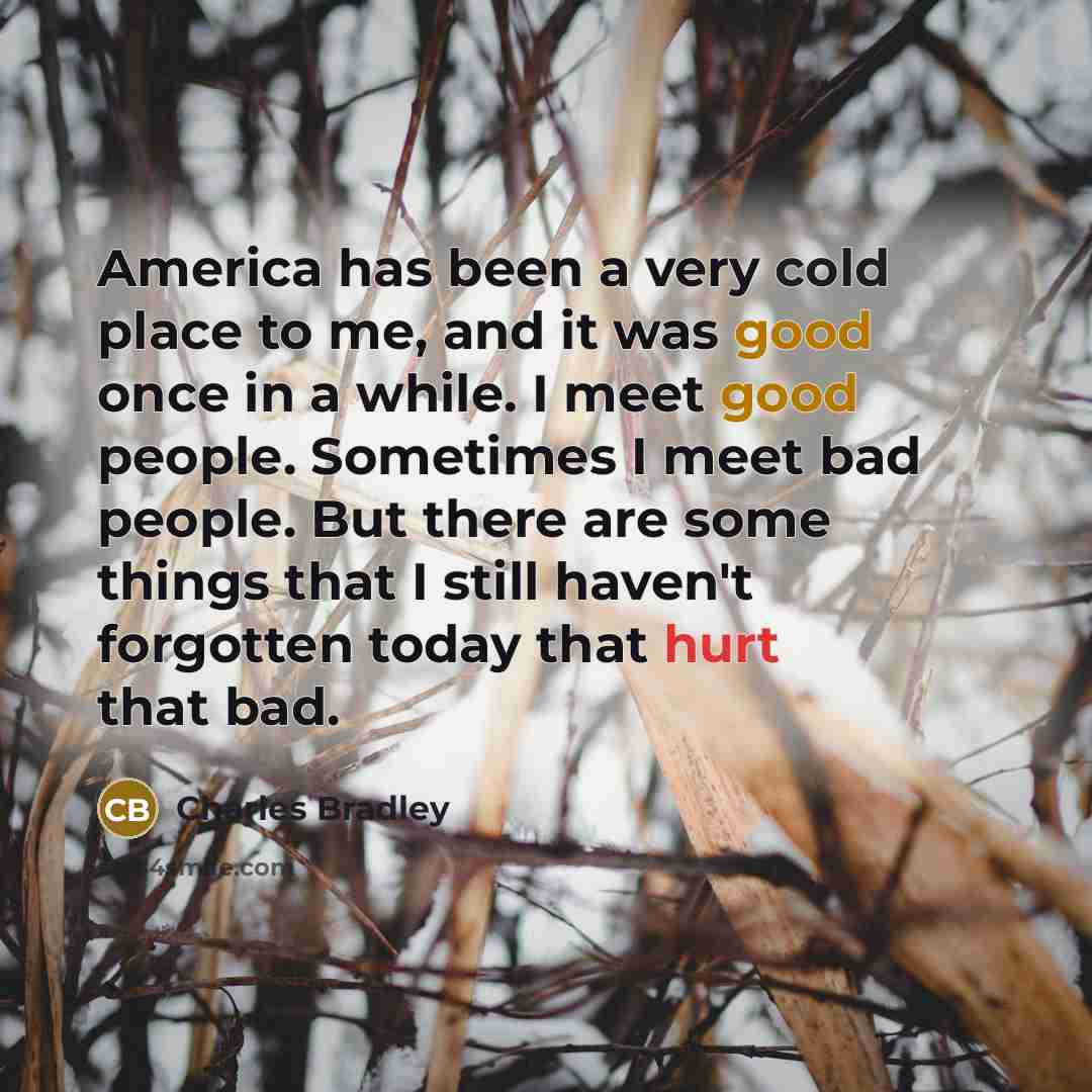 “America has been a very cold place to me, and…” quote by Charles Bradley