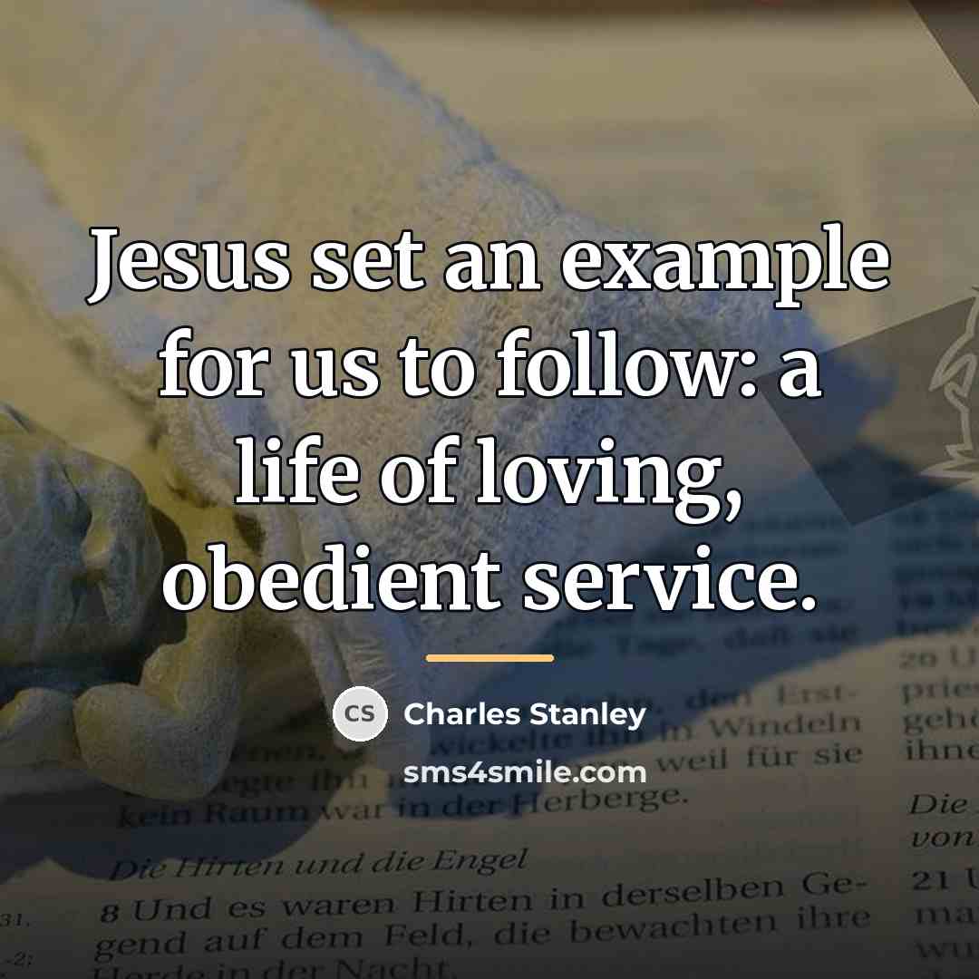 “Jesus set an example for us to follow: a life…” quote by Charles Stanley