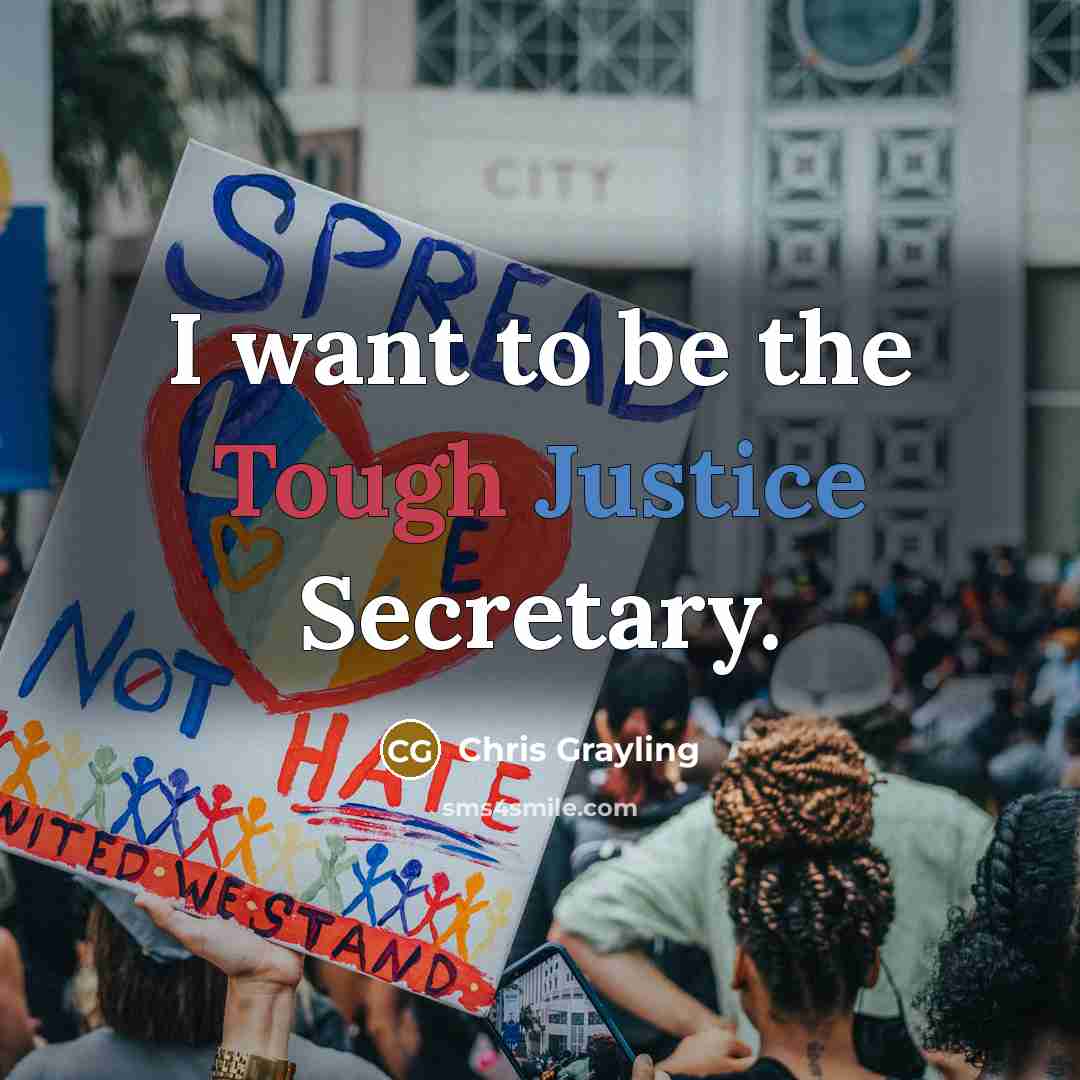 “I want to be the Tough Justice Secretary.…” quote by Chris Grayling
