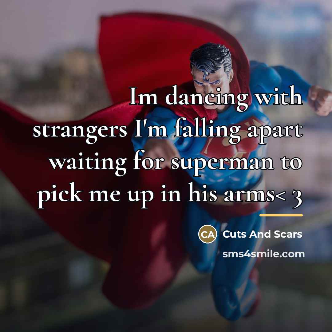 “Im dancing with strangers I'm falling apart waiting for superman…” quote by Cuts And Scars