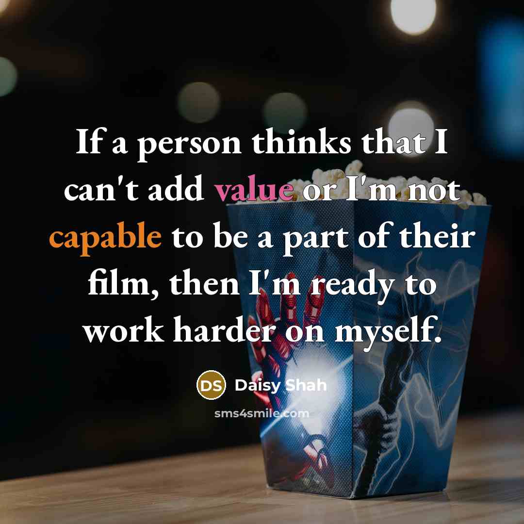“If a person thinks that I can't add value or…” quote by Daisy Shah