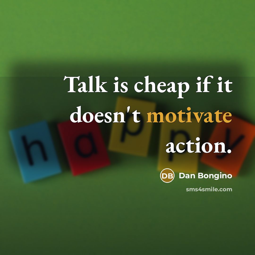 “Talk is cheap if it doesn't motivate action.…” quote by Dan Bongino