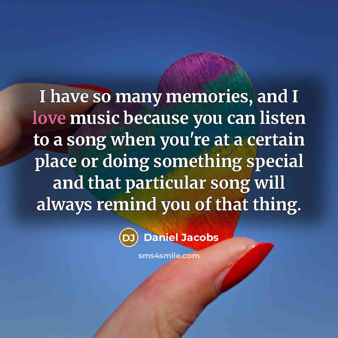“I have so many memories, and I love music because…” quote by Daniel Jacobs